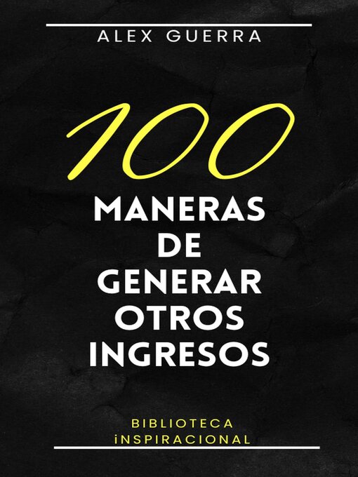 Title details for 100 maneras de generar otros ingresos by Alex Guerra - Wait list